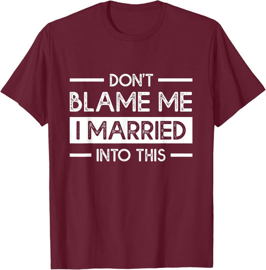 Don't Blame Me I Married Into This Funny Family Reunion T-Shirt - T-Shirt | Maroon