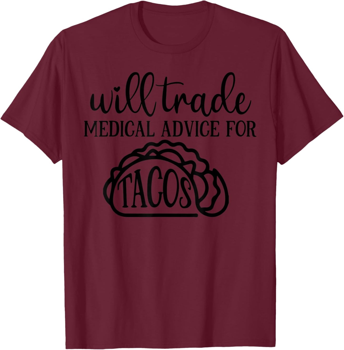 Will Trade Medical Advice For Tacos Funny T-Shirt - T-Shirt | Maroon