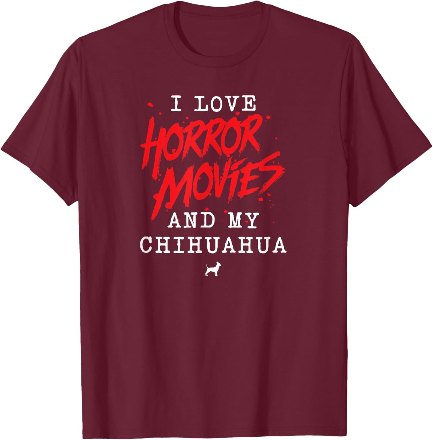 I Love Horror Movies And My Chihuahua Dog Owner Film Buff Women T-Shirt - T-Shirt | Maroon