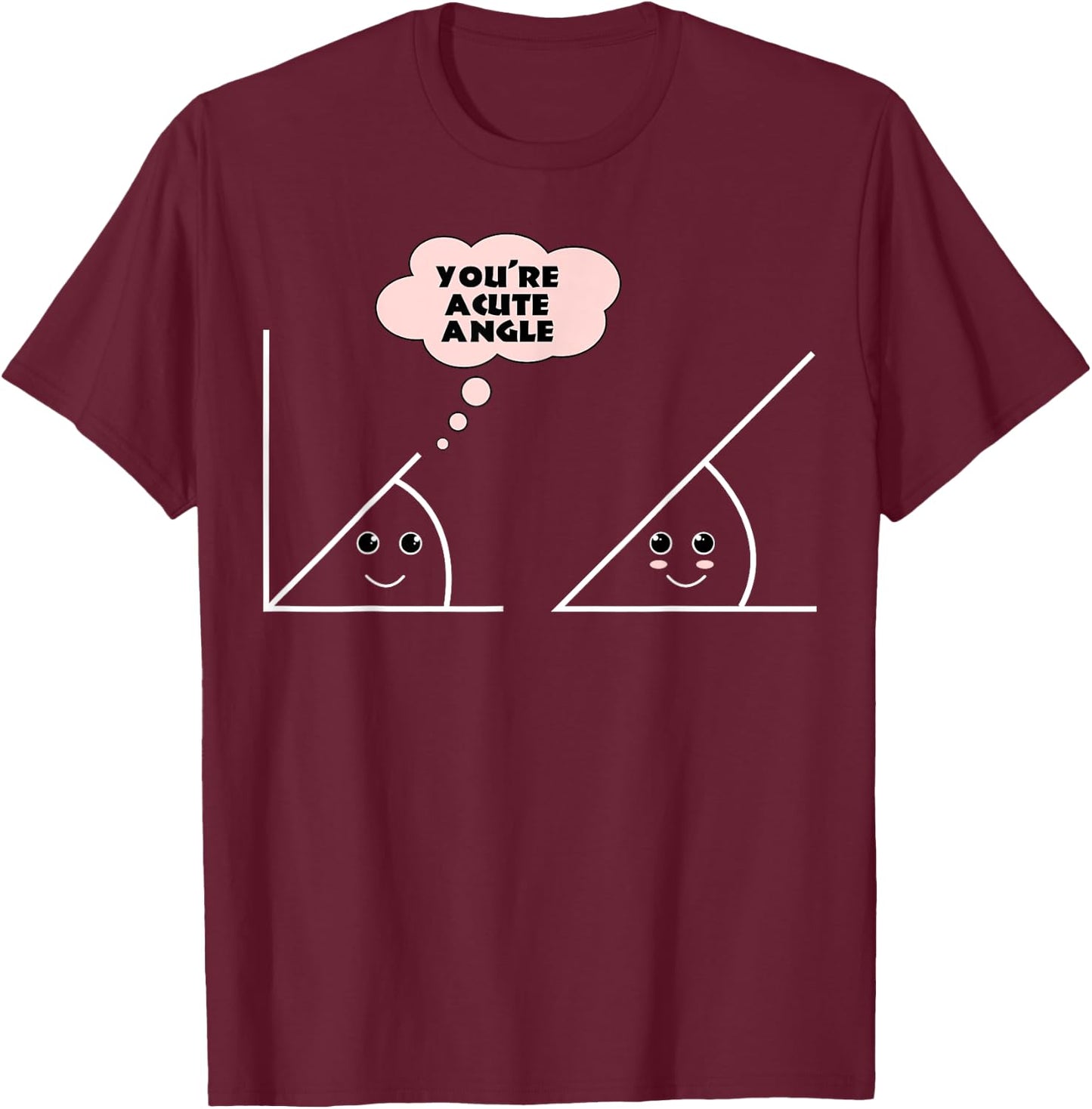 You're A Cute Angle Funny Math Geometry T-Shirt - T-Shirt | Maroon