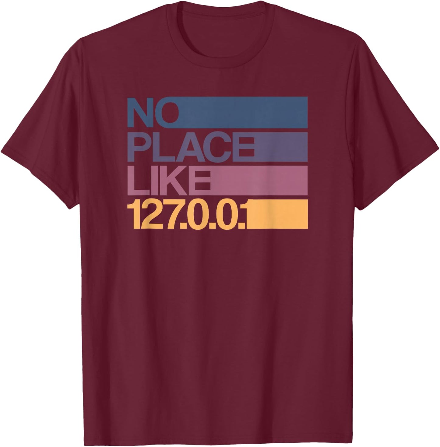No place like 127.0.0.1 Localhost Geek T-Shirt - T-Shirt | Maroon