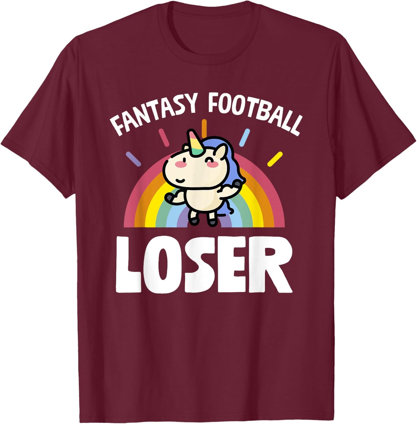 Fantasy Football Loser Funny Rainbow Unicorn T-Shirt - T-Shirt | Maroon