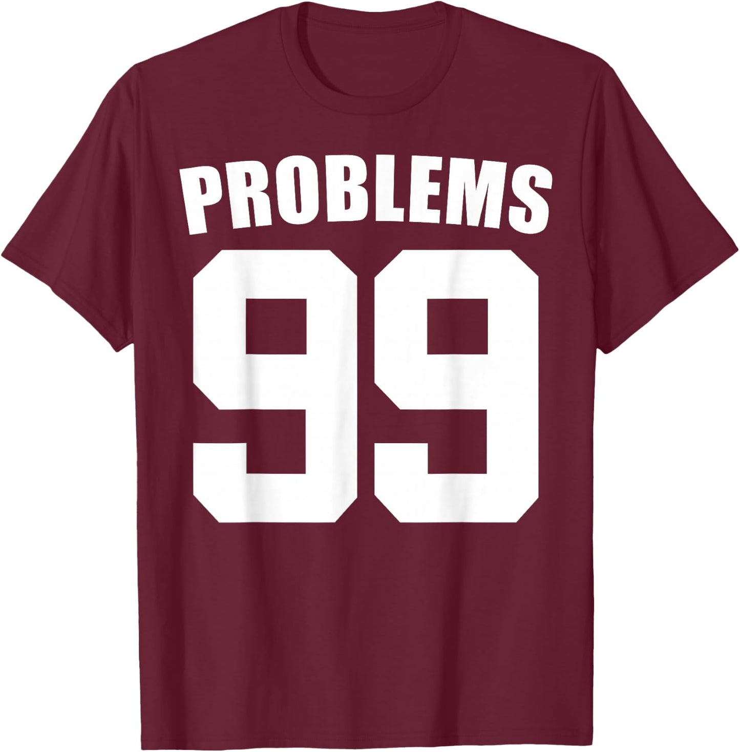 99 Problems Ain't 1 Couples Matching Outfit Women Men T-Shirt - T-Shirt | Maroon
