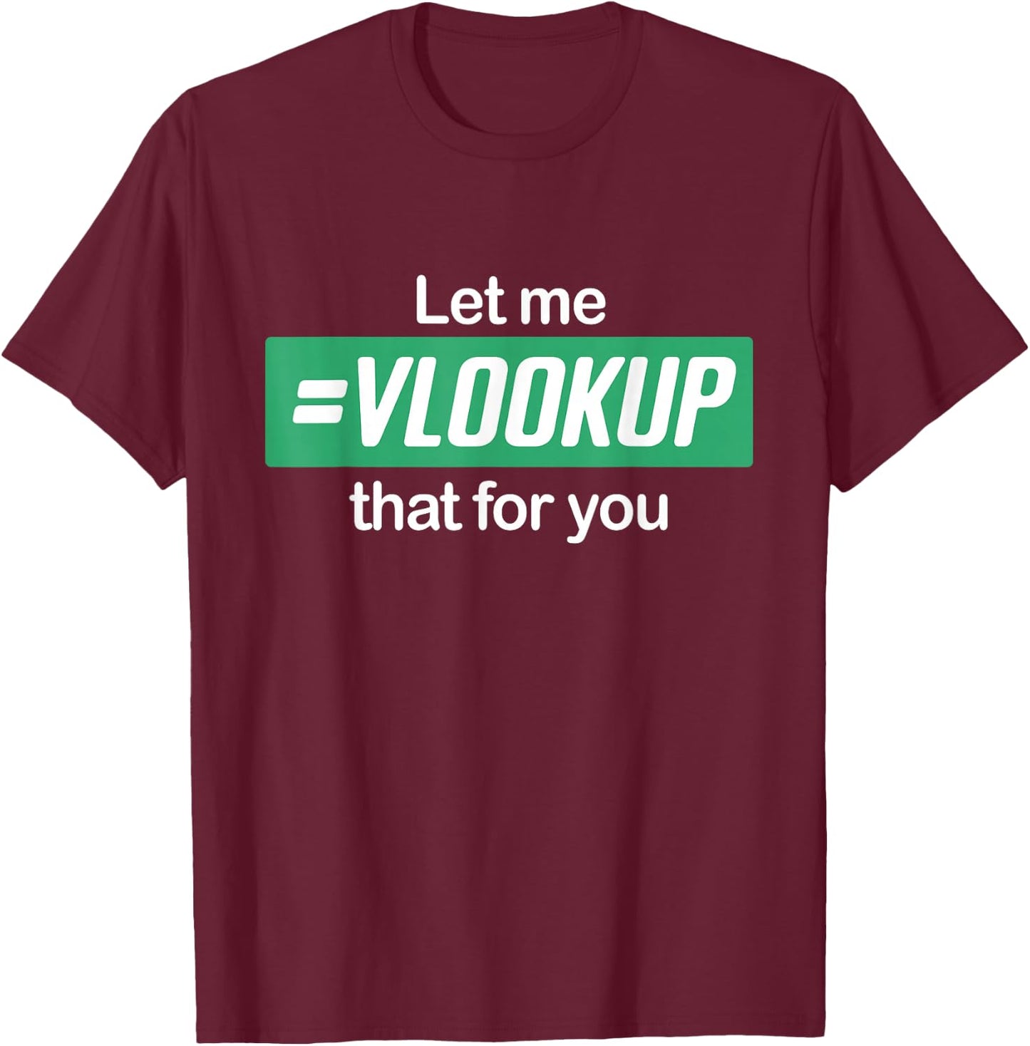 Let Me Vlookup That For You I Simply Excel Funny Accountant T-Shirt - T-Shirt | Maroon