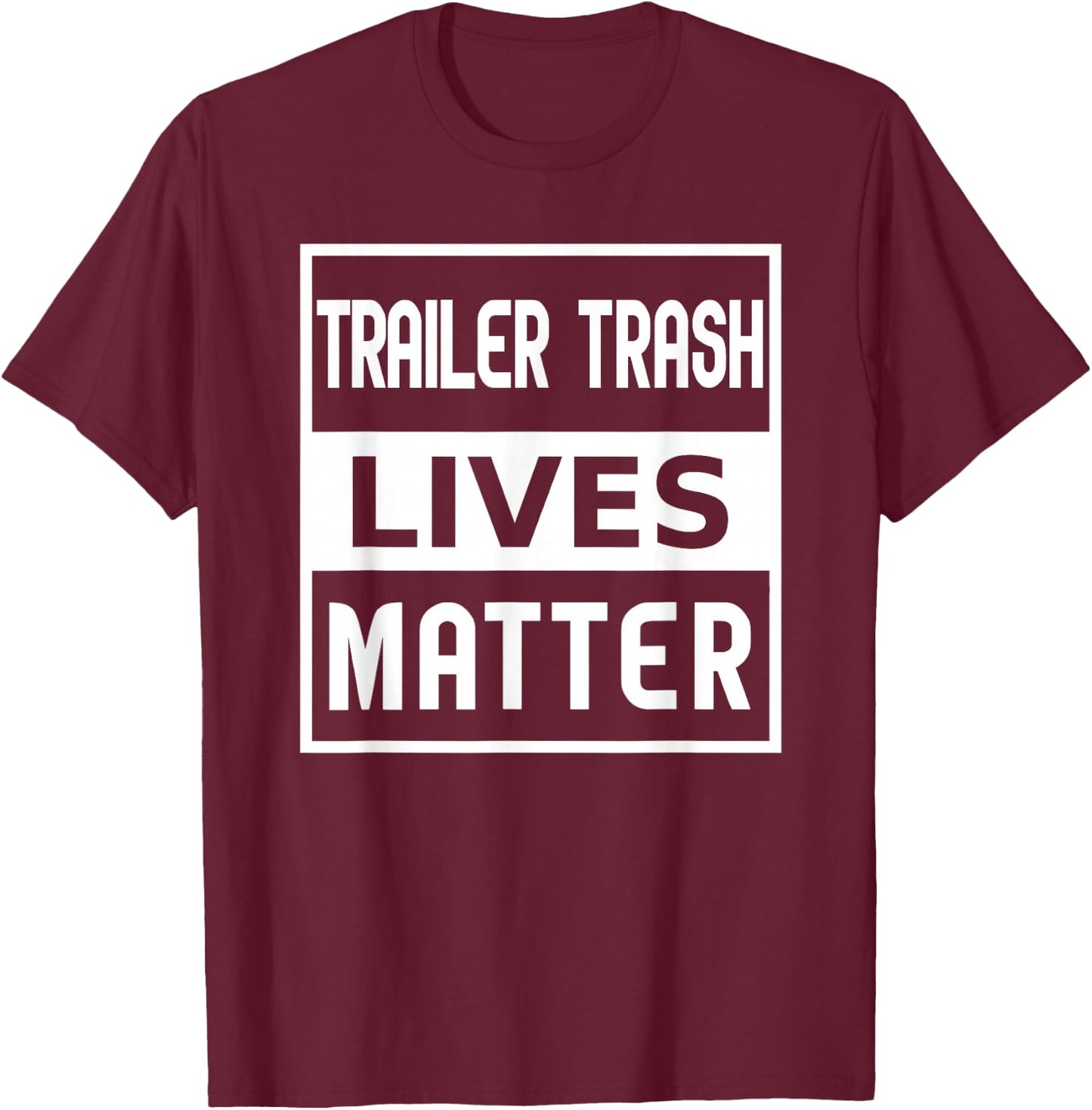 Trailer Trash Lives Matter T-Shirt - T-Shirt | Maroon