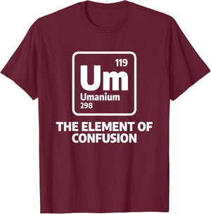 Um The Elements Of Confusion Chemistry Chemist Science T-Shirt - T-Shirt | Maroon