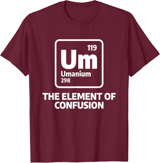 Um The Elements Of Confusion Chemistry Chemist Science T-Shirt - T-Shirt | Maroon