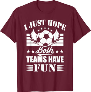 I Just Hope Both Teams Have Fun - Soccer Game Women Men T-Shirt - T-Shirt | Maroon
