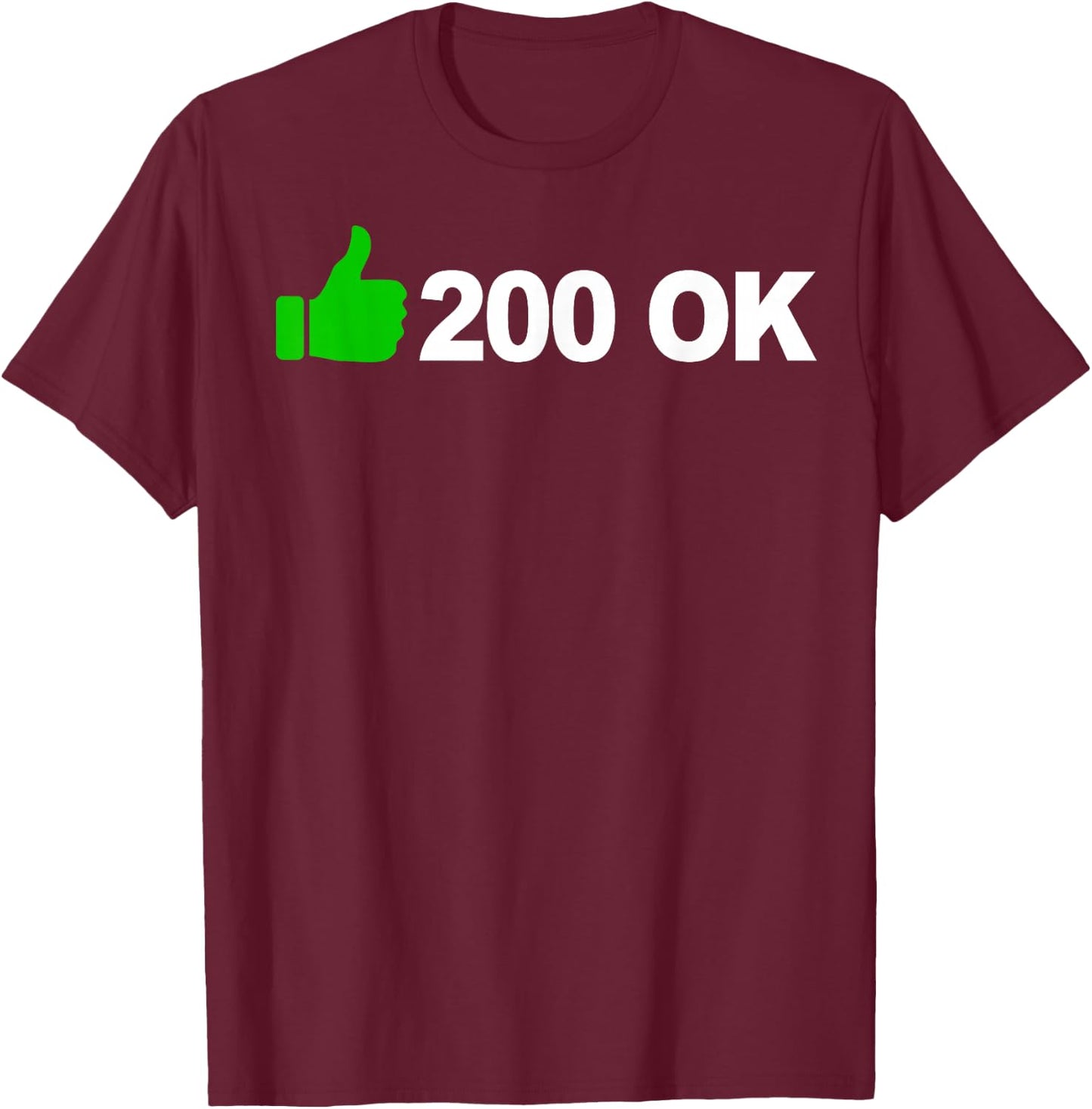 200 OK funny HTTP status code T-Shirt - T-Shirt | Maroon