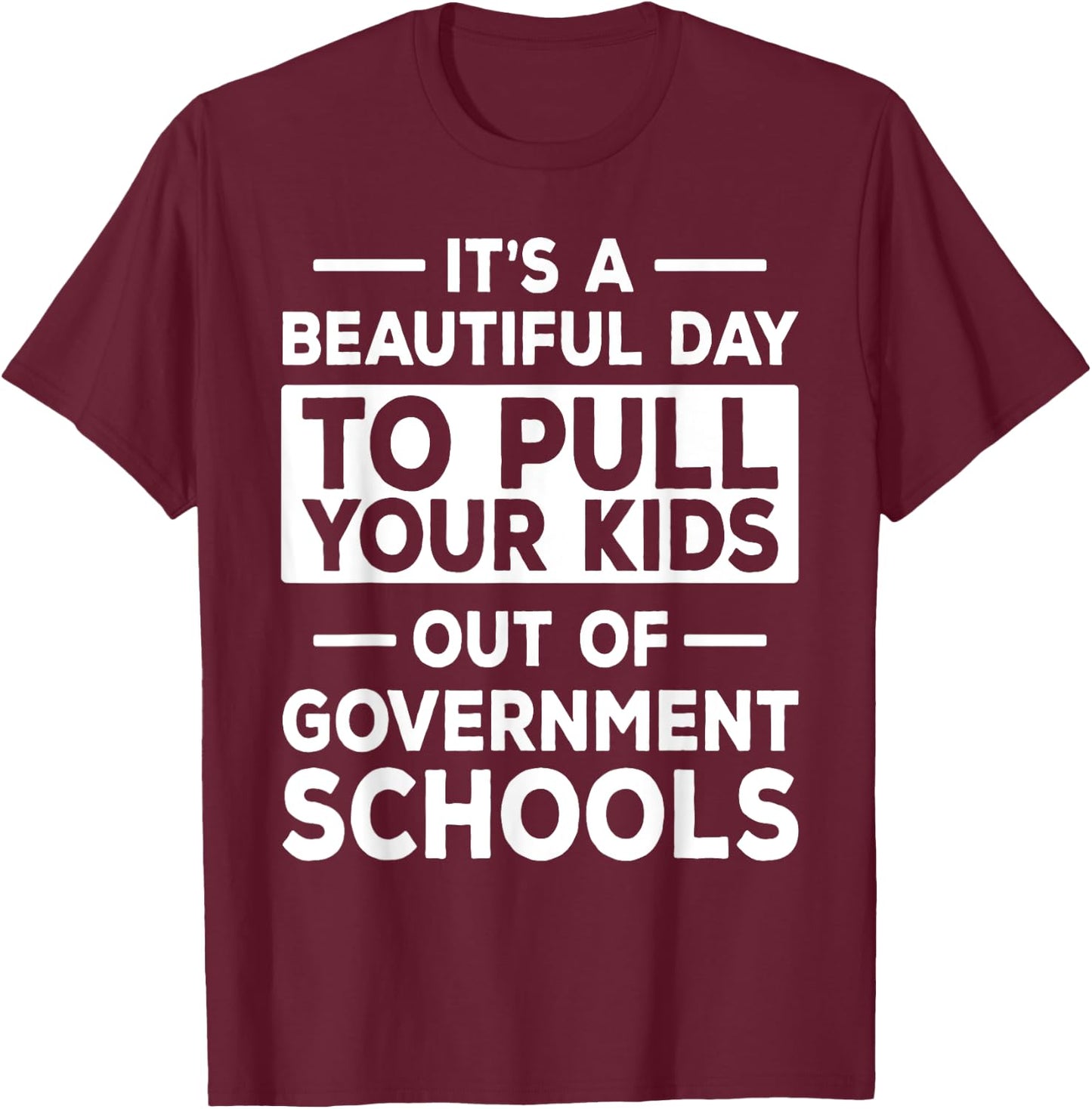 Homeschool Mom Dad Conservative - Pull Your Kids Out Of T-Shirt - T-Shirt | Maroon