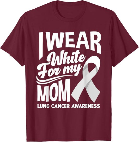 I Wear White For My Mom Lung Cancer Awareness T-Shirt - T-Shirt | Maroon