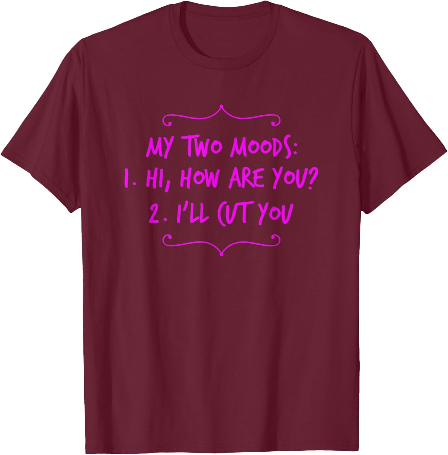 My Two Moods Hi How Are You I'll Cut You Sarcastic Rude T-Shirt - T-Shirt | Maroon