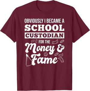 Obviously I Became A School Custodian For The Money And Fame T-Shirt - T-Shirt | Maroon