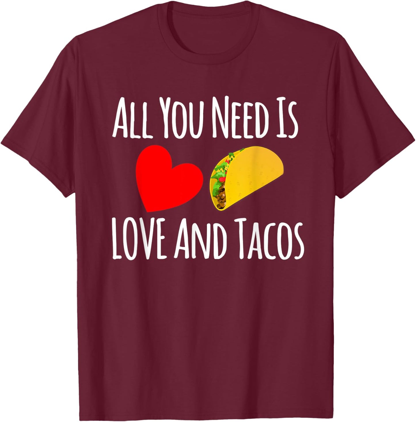 All You Need Is Love And Tacos Shirt-Valentines Day T Shirt T-Shirt - T-Shirt | Maroon
