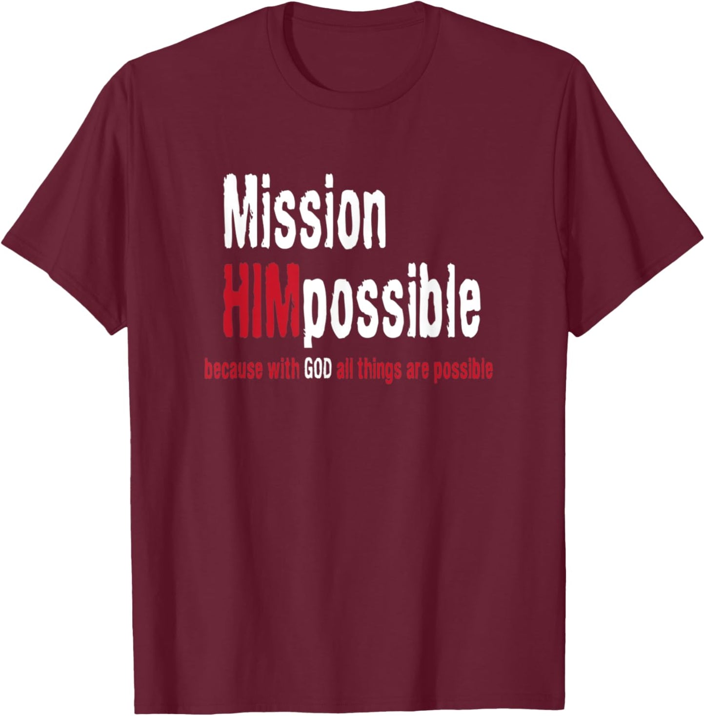 Mission Himpossible With God All Things Possible T-Shirt - T-Shirt | Maroon