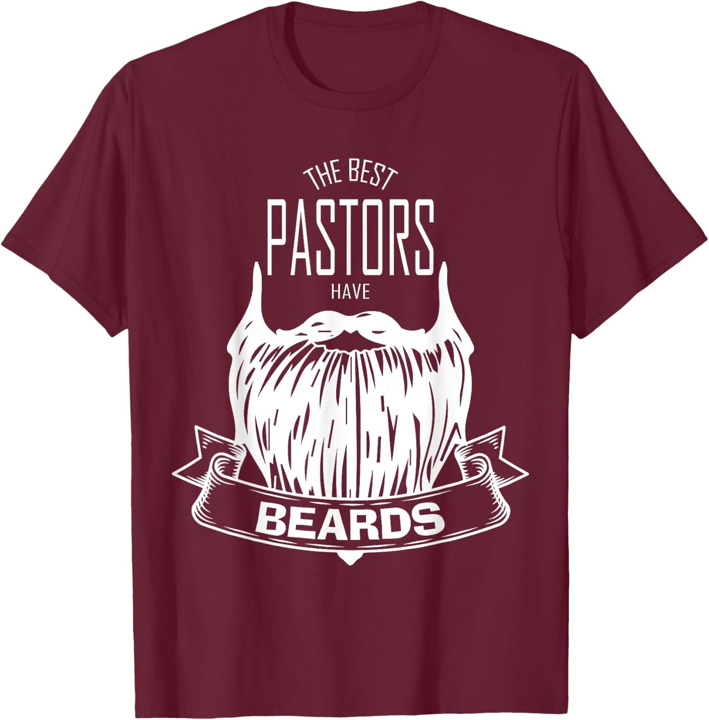 The Best Pastors Have Beards Funny Appreciation Gift T-Shirt - T-Shirt | Maroon