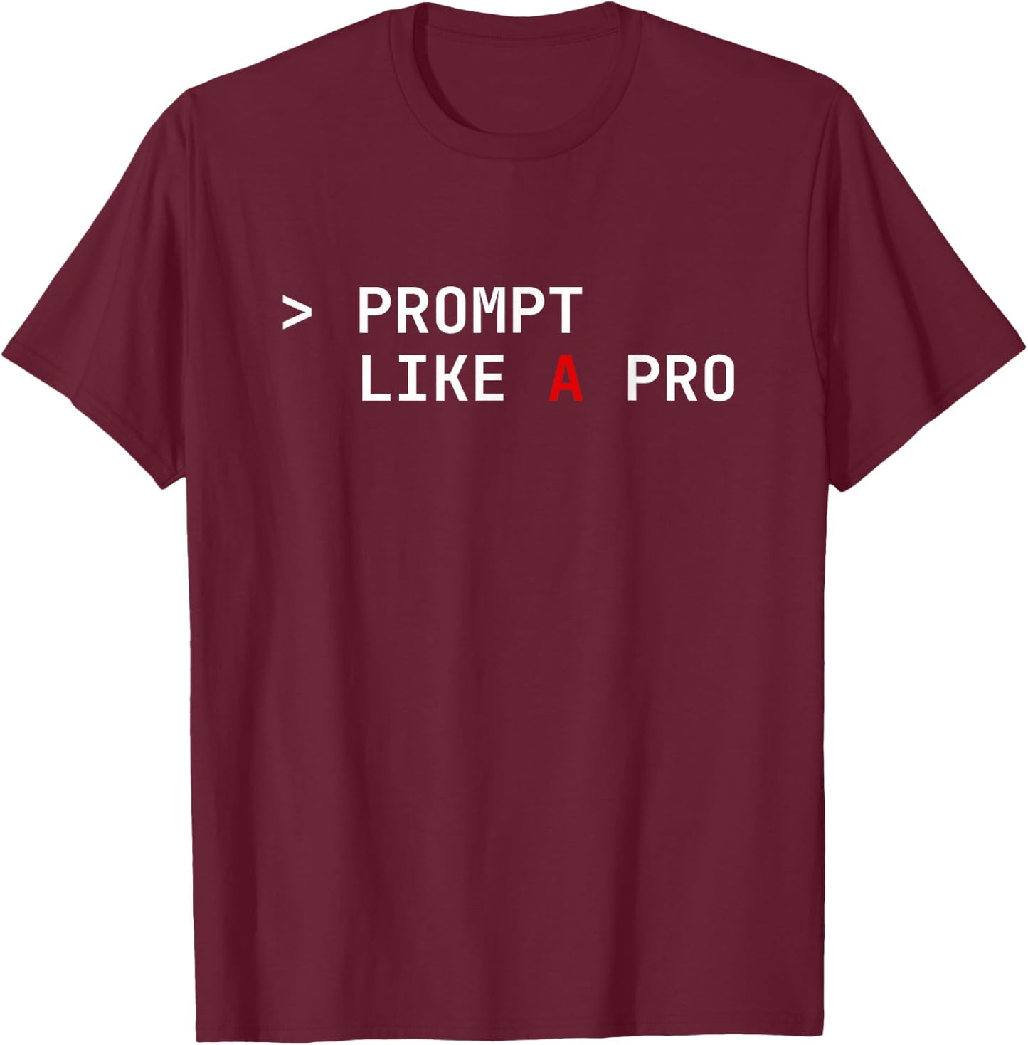 Prompt Like a Pro AI Coding Humor Artificial Intelligence T-Shirt - T-Shirt | Maroon