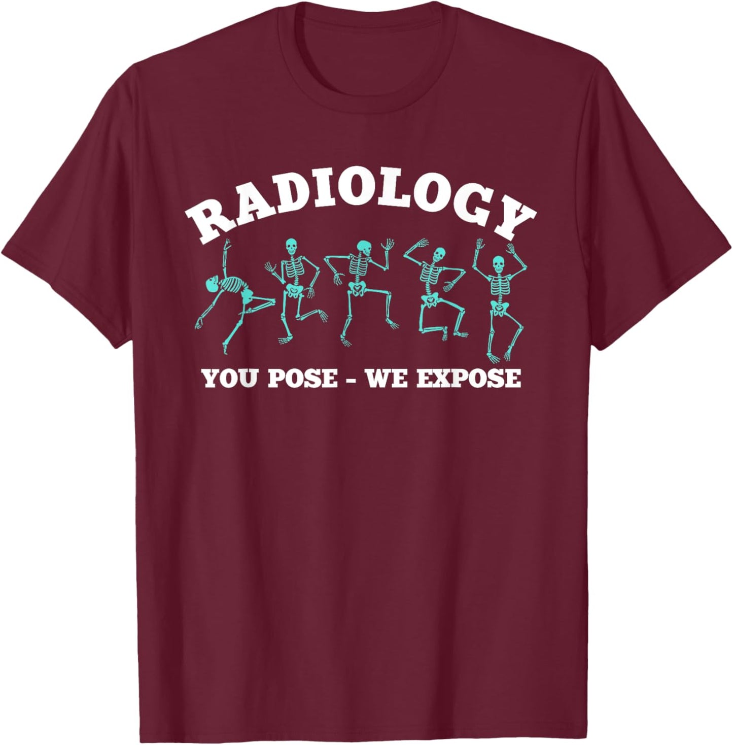 Funny Radiology Skeletons Gift X-ray Technician T-Shirt - T-Shirt | Maroon