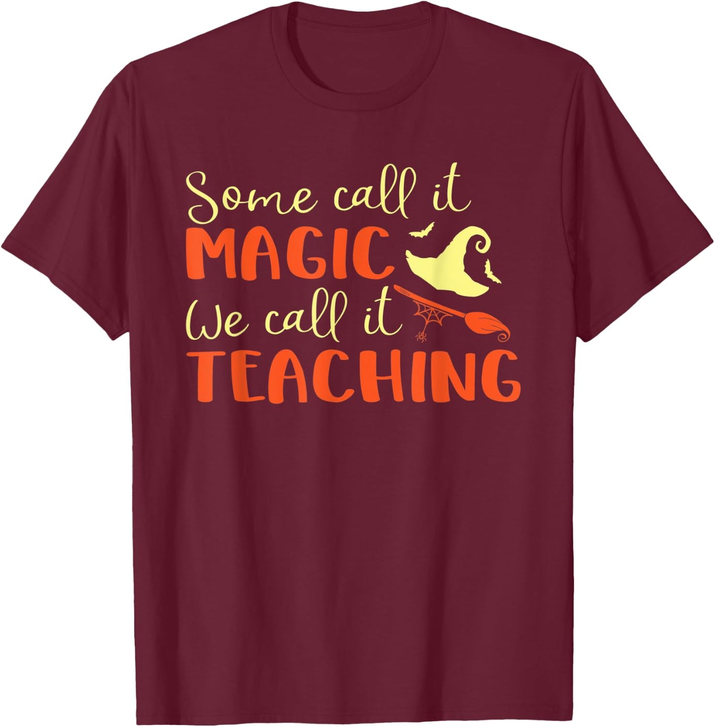 Some Call It Magic We Call It Teaching Halloween Teacher Women T-Shirt - T-Shirt | Maroon