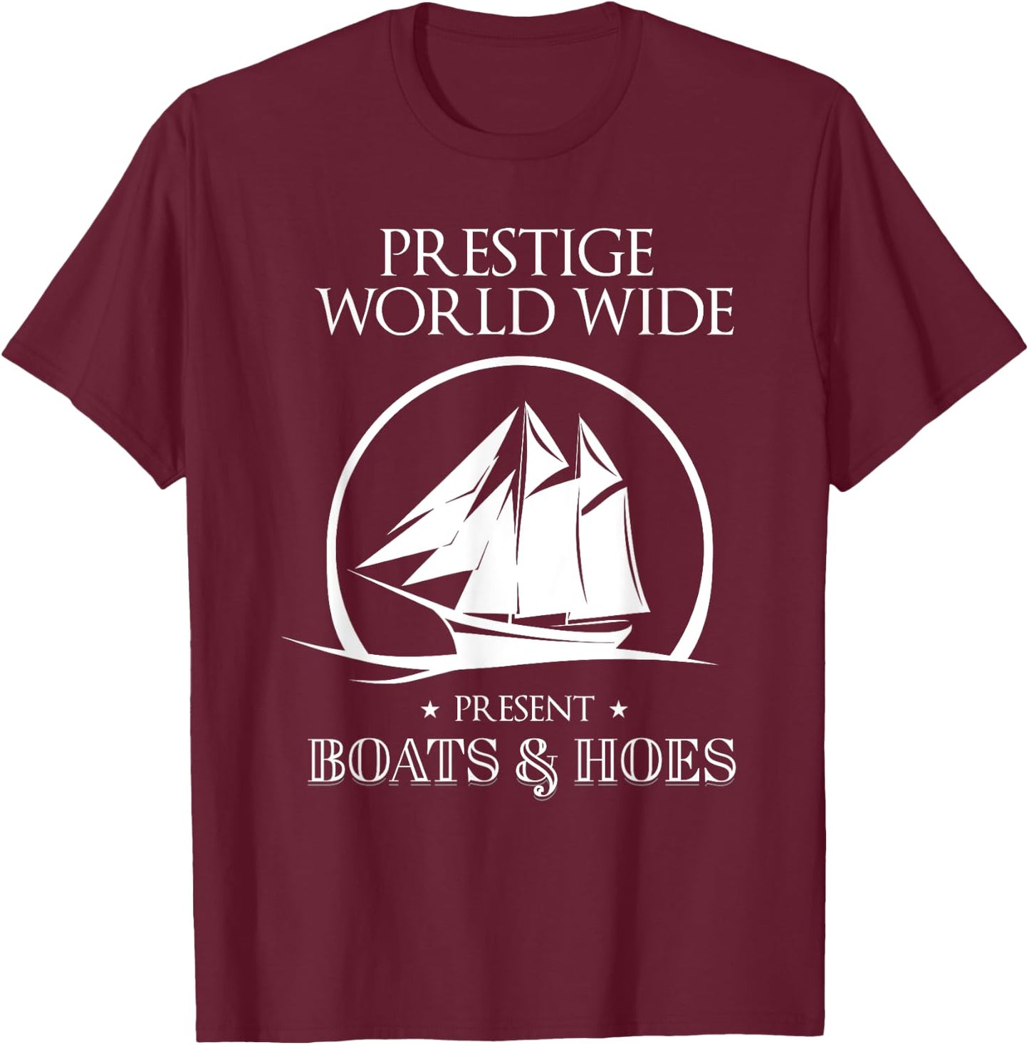 Prestige Worldwide Present Boats And Hoes Boat Lover T-Shirt - T-Shirt | Maroon