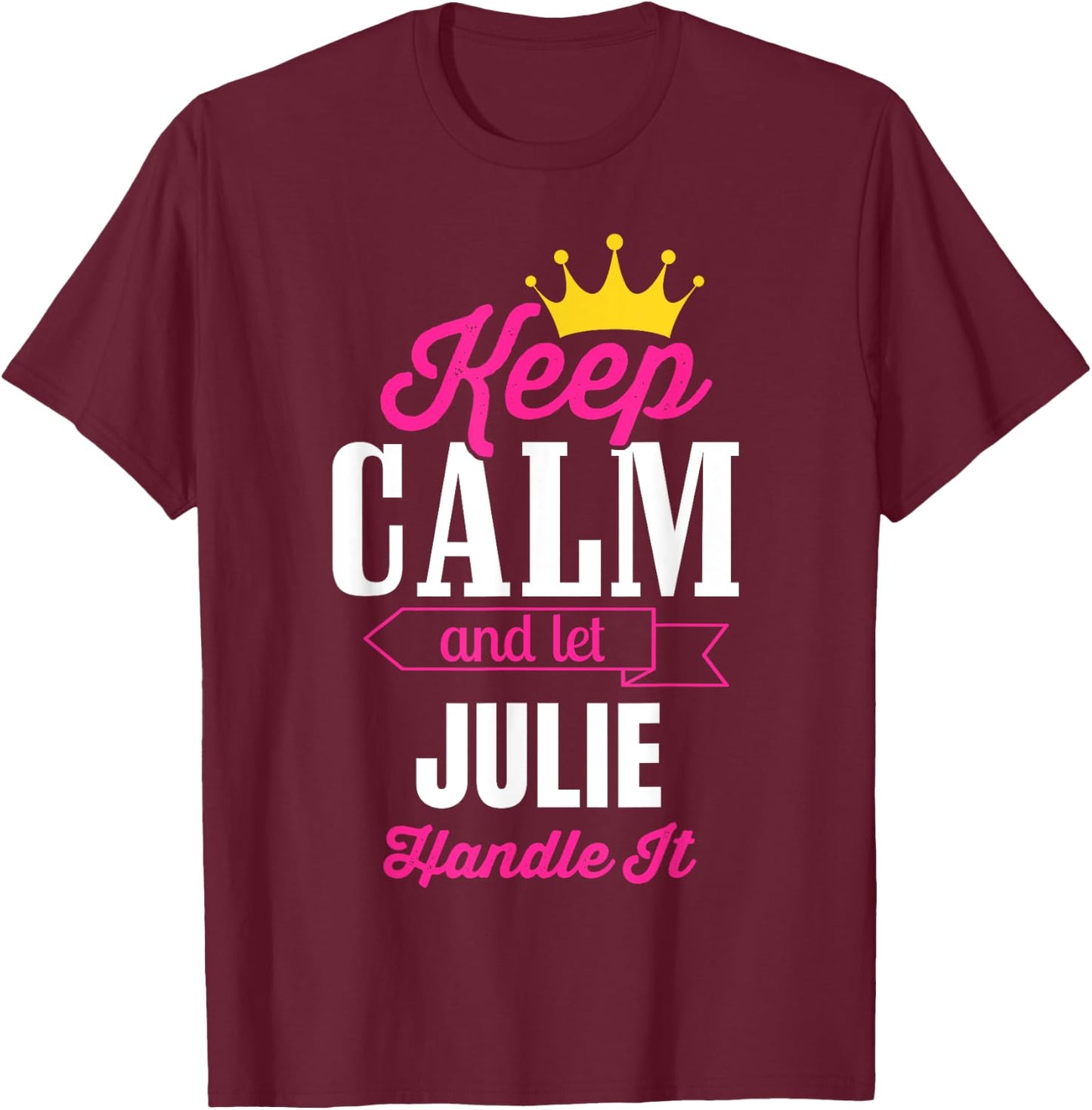 Keep Calm And Let Julie Handle It Personalized Name T-Shirt - T-Shirt | Maroon