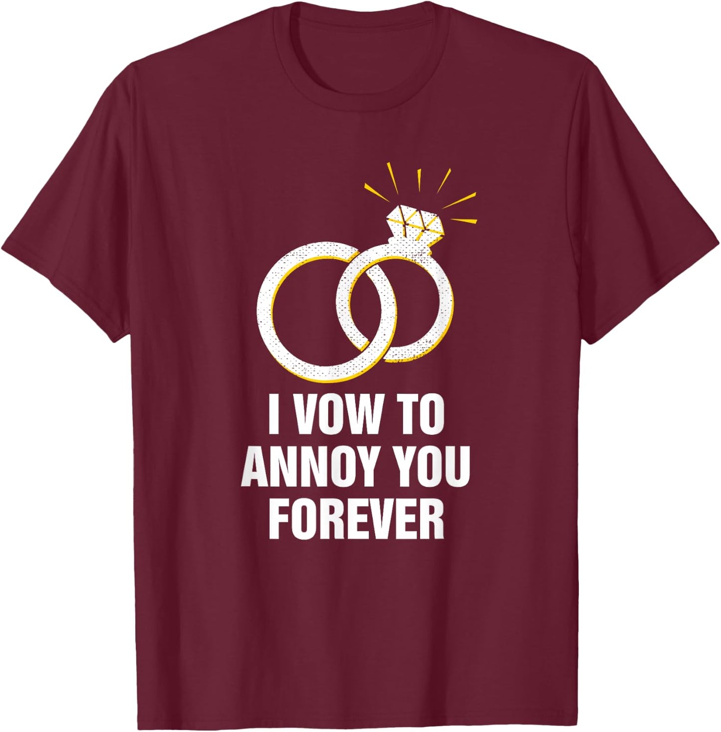 Vow to Annoy You Wedding Joke Bride and Groom Pun Sarcastic T-Shirt - T-Shirt | Maroon