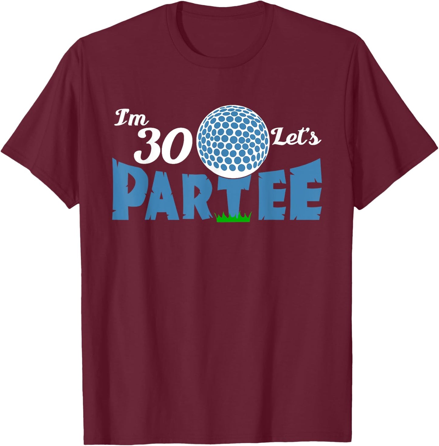 Ich bin 30 Let's Partee Golf 30 Year Old Golfer T-Shirt - T-Shirt | Maroon