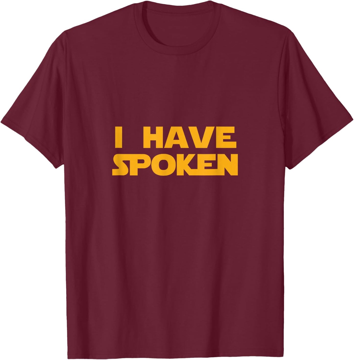 I Have Spoken T-Shirt - T-Shirt | Maroon