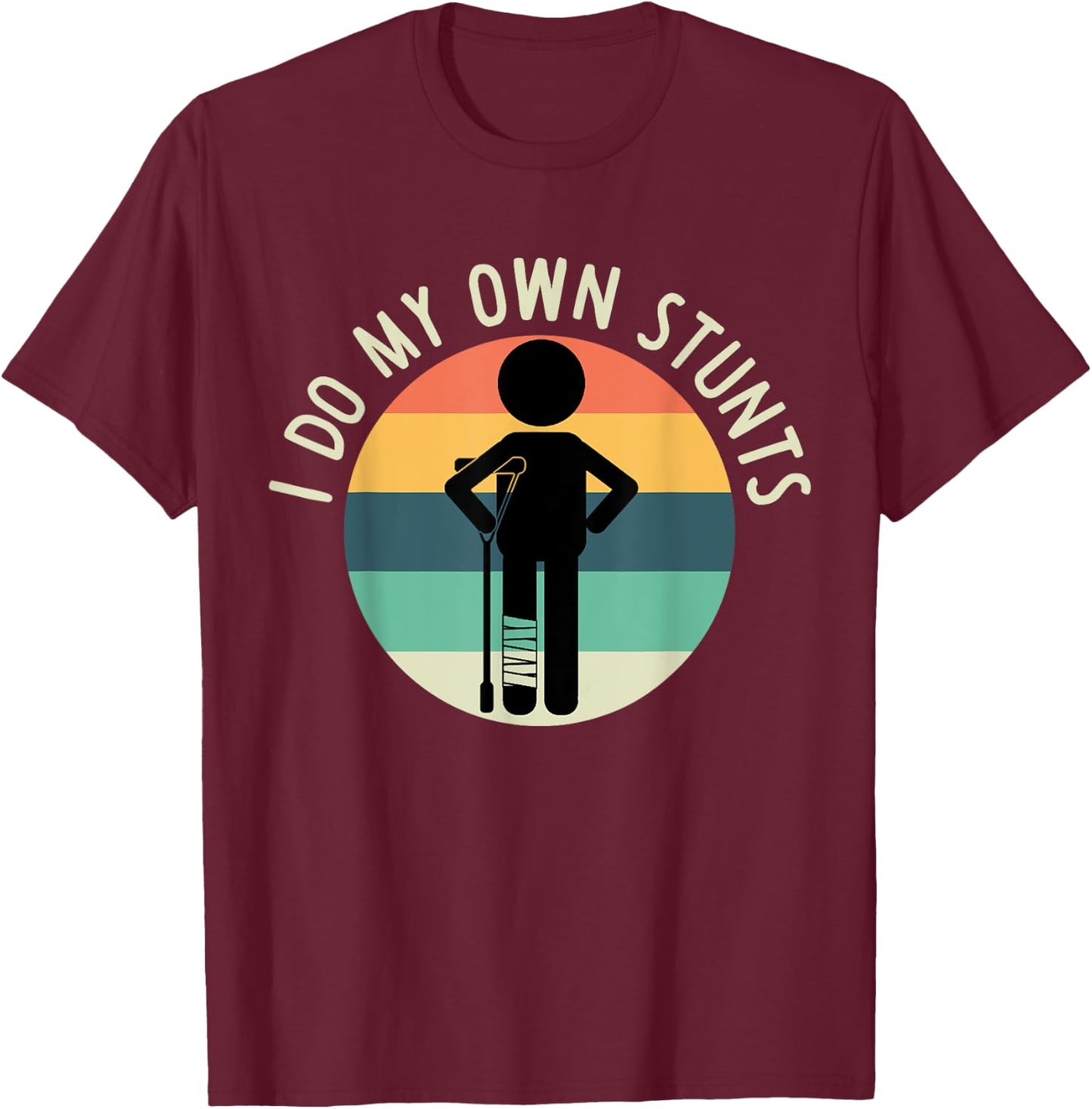 I Do My Own Stunts T Shirt Get Well Gift Funny Injury Leg T-Shirt - T-Shirt | Maroon
