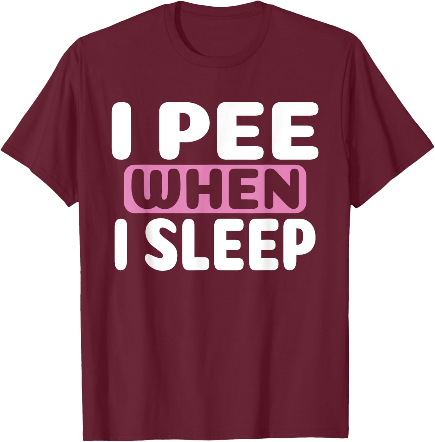 I Pee When I Sleep Baby Nappy Wet BedWEATHER Night T-Shirt - T-Shirt | Maroon