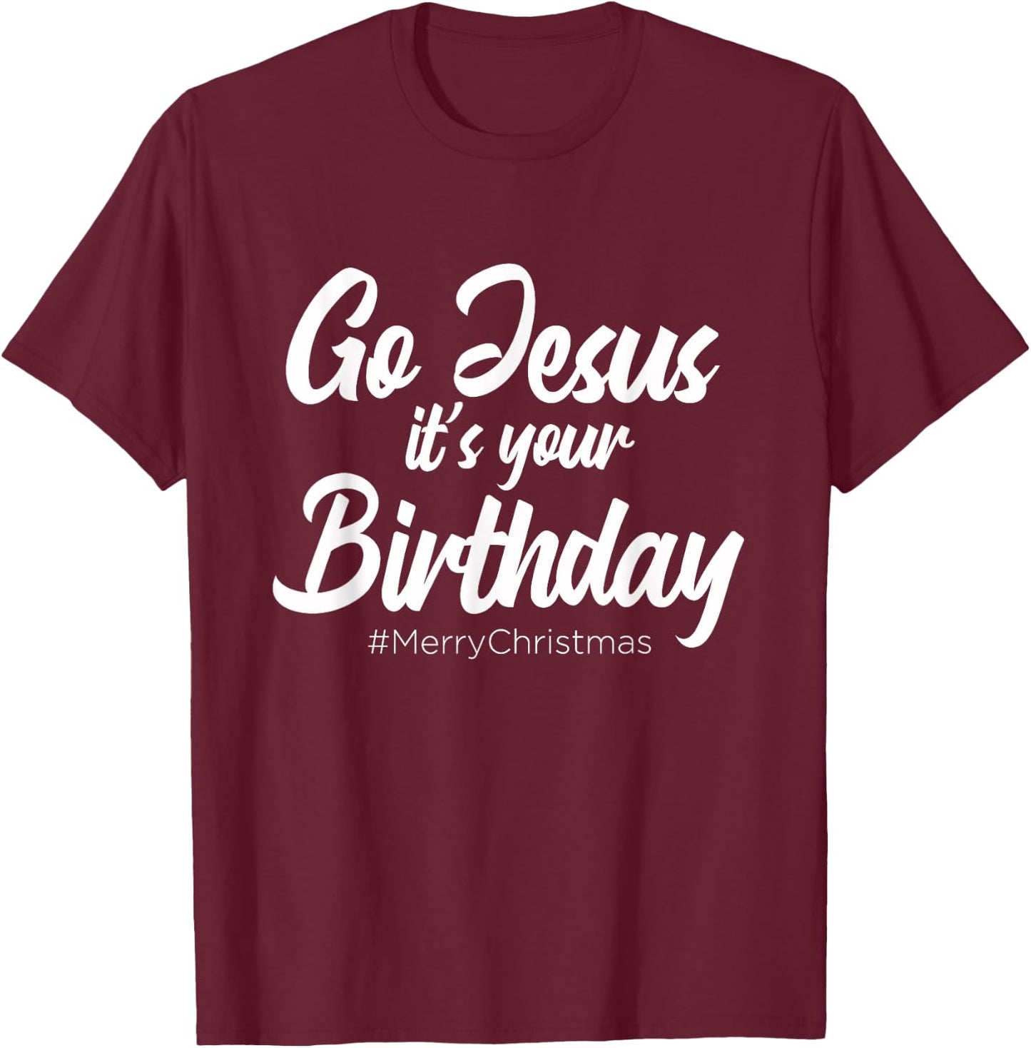 Go Jesus It's Your Birthday - Merry Christmas Funny Party T-Shirt - T-Shirt | Maroon