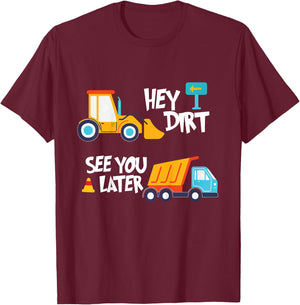 Hey Dirt, See You Later - Kids Toy Excavators Civil Engineer T-Shirt - T-Shirt | Maroon