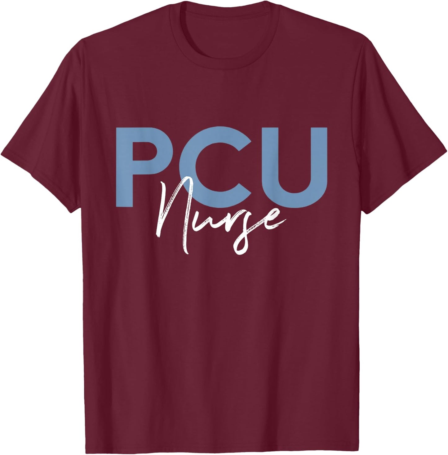 Progressive Care Unit PCU Nurse Emergency Room Nurse T-Shirt - T-Shirt | Maroon