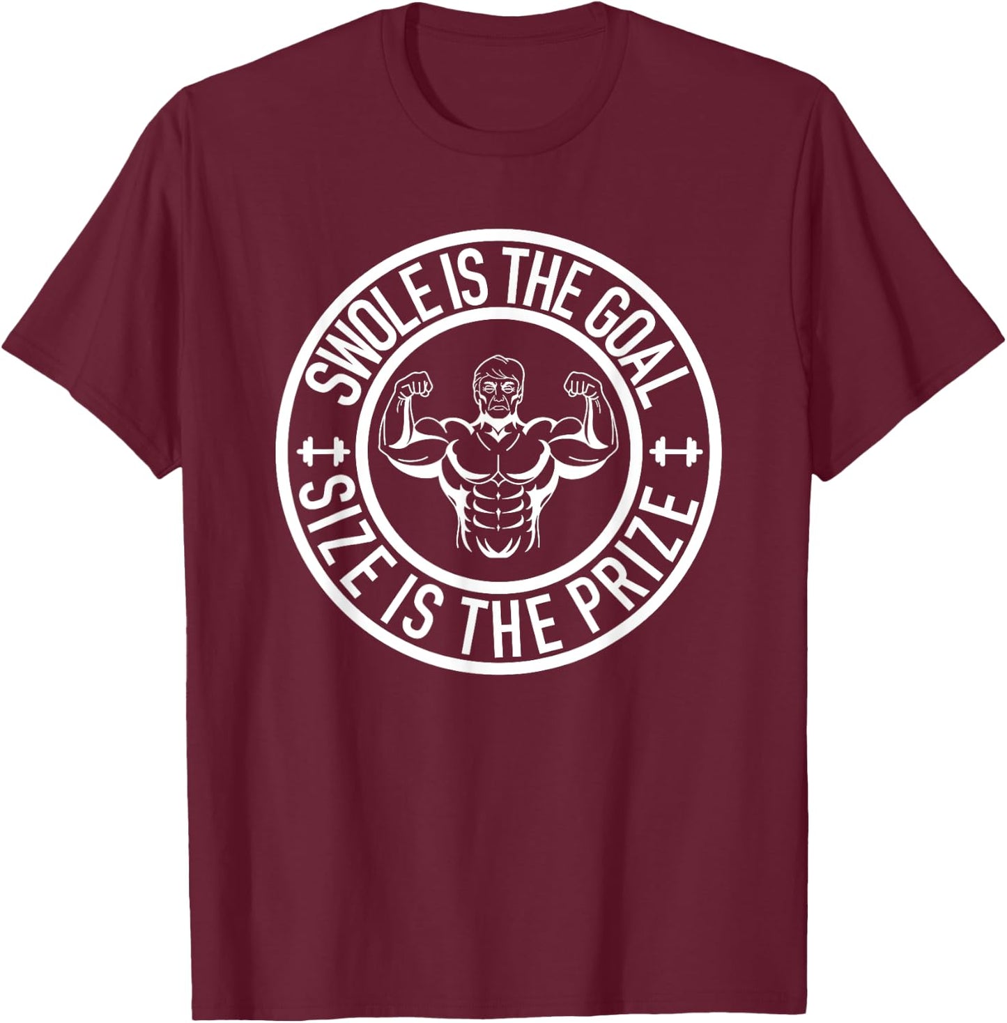 Swole Is the Goal Size is the Prize Gym Weightlifting T-Shirt - T-Shirt | Maroon