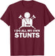 I Do All My Own Stunts Get Well Funny Injury Leg Humor Fan T-Shirt - T-Shirt | Maroon