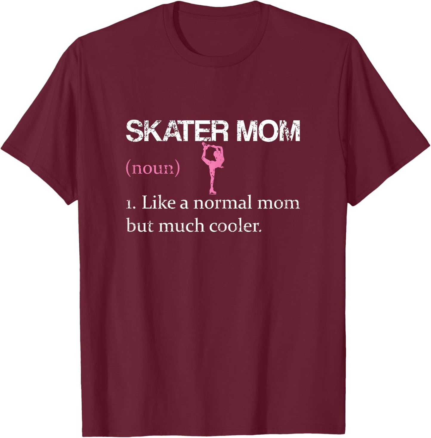 Figure Skating Mum Funny Cute Women Ice Skate Skater Mom T-Shirt - T-Shirt | Maroon