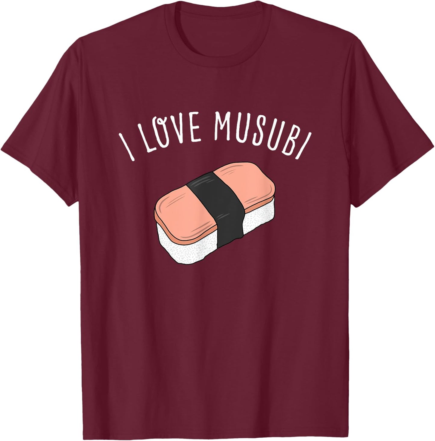 I Love Musubi Shirt Hawaiian Shirt Hawaii T Shirt T-Shirt - T-Shirt | Maroon