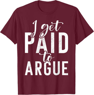 I get paid to argue Lawyer T-Shirt - T-Shirt | Maroon