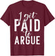I get paid to argue Lawyer T-Shirt - T-Shirt | Maroon