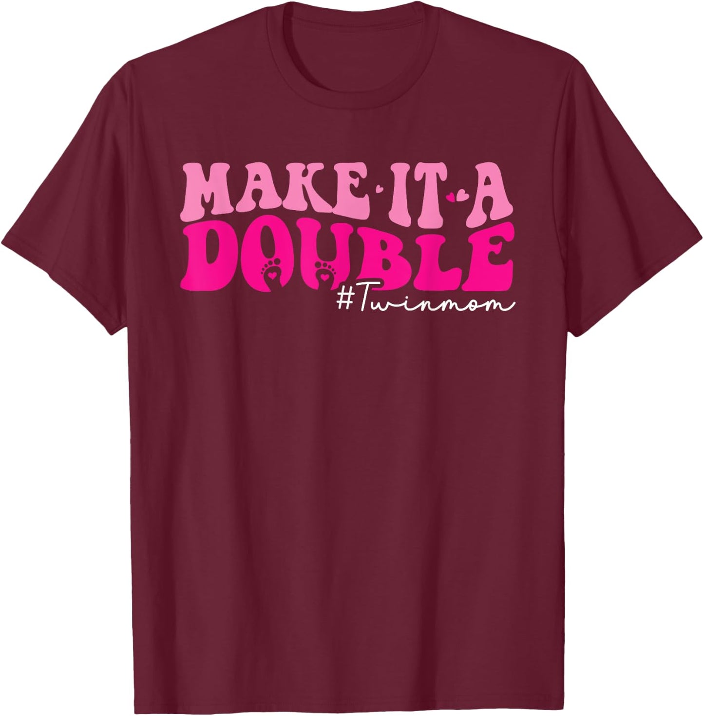 Make It A Double Twin Mom Of Twins Mothers Day T-Shirt - T-Shirt | Maroon
