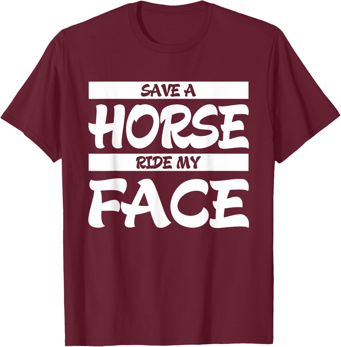 Save A Horse Ride My Face T-Shirt - T-Shirt | Maroon