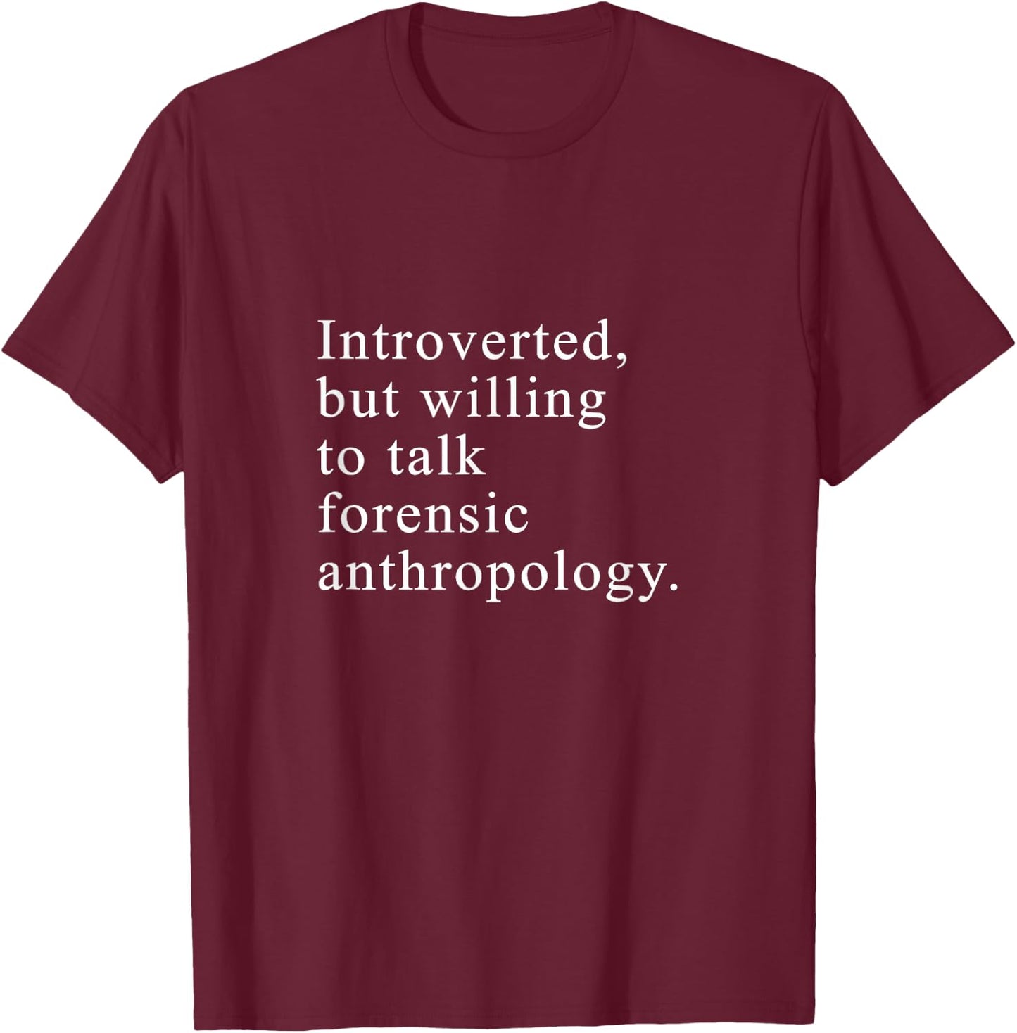 Funny Forensic Anthropology T-Shirt - T-Shirt | Maroon