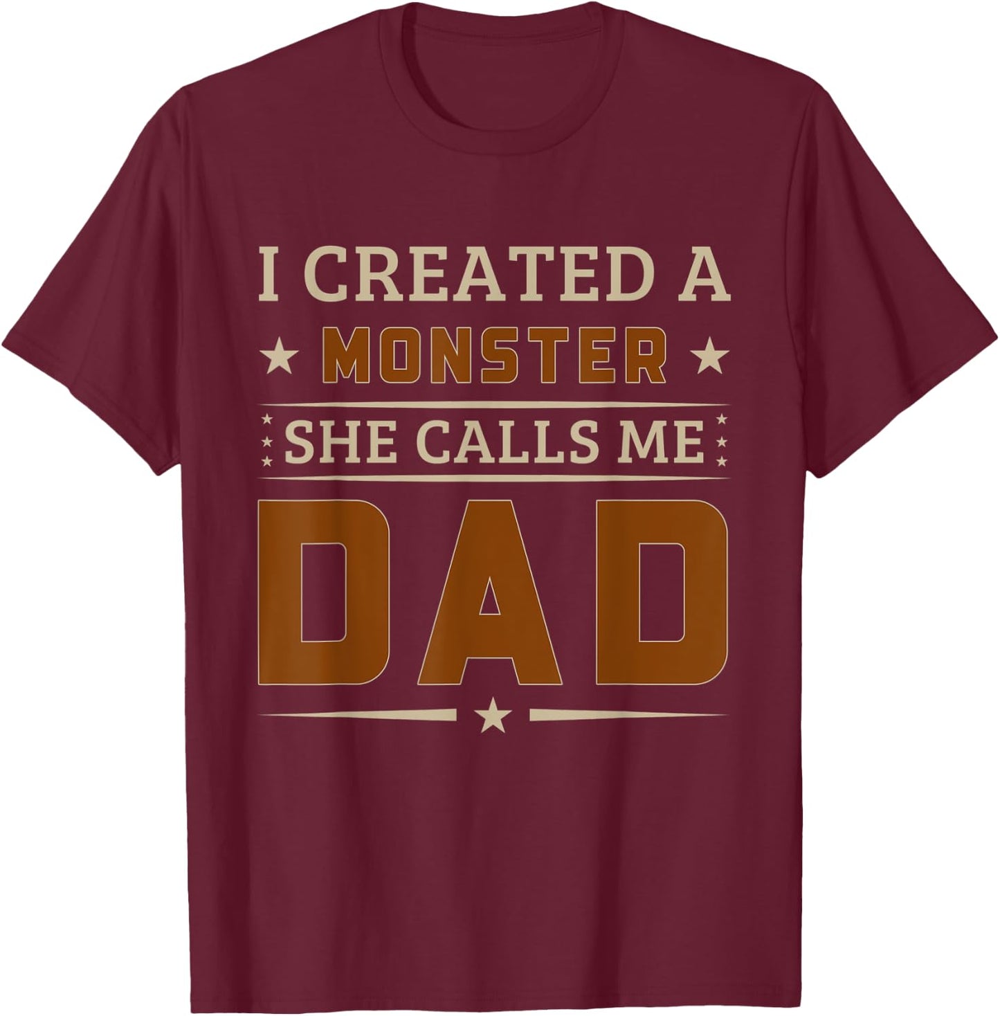 I Created A Monster She Calls Me Dad Funny Father's Day T-Shirt - T-Shirt | Maroon
