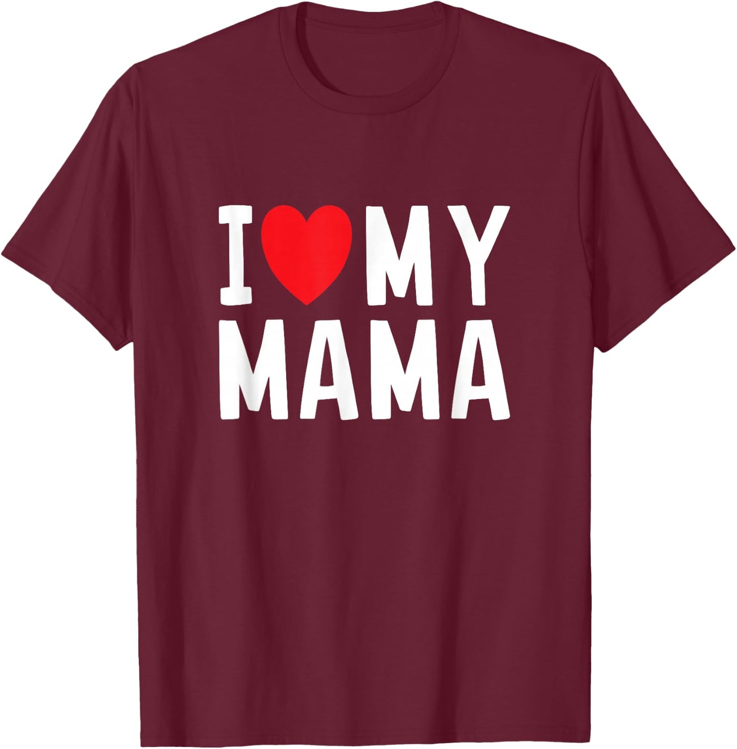 I Love My Mama Heart Celebrate Mom T-Shirt - T-Shirt | Maroon