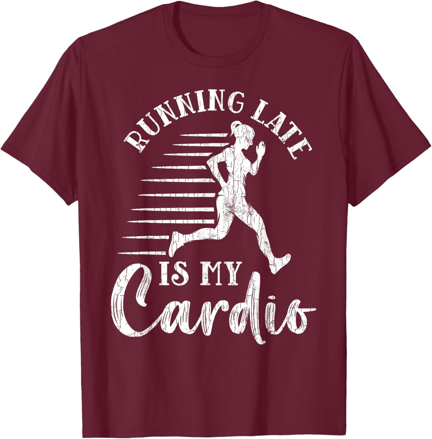 Running Late Is My Cardio Funny Gym Motivational Graphic T-Shirt - T-Shirt | Maroon