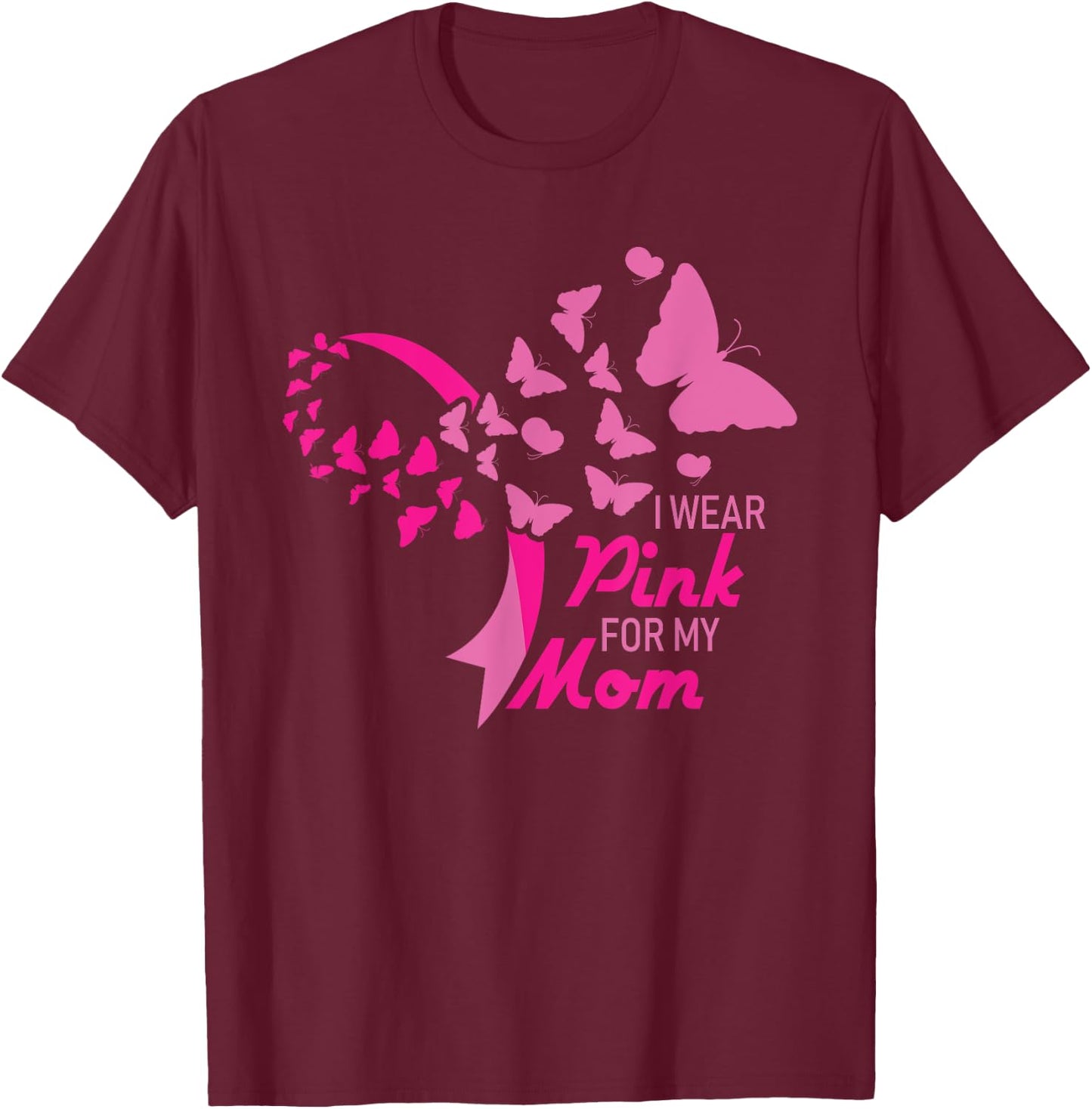 I Wear Pink for My Mom Breast Cancer Awareness Supporter T-Shirt - T-Shirt | Maroon