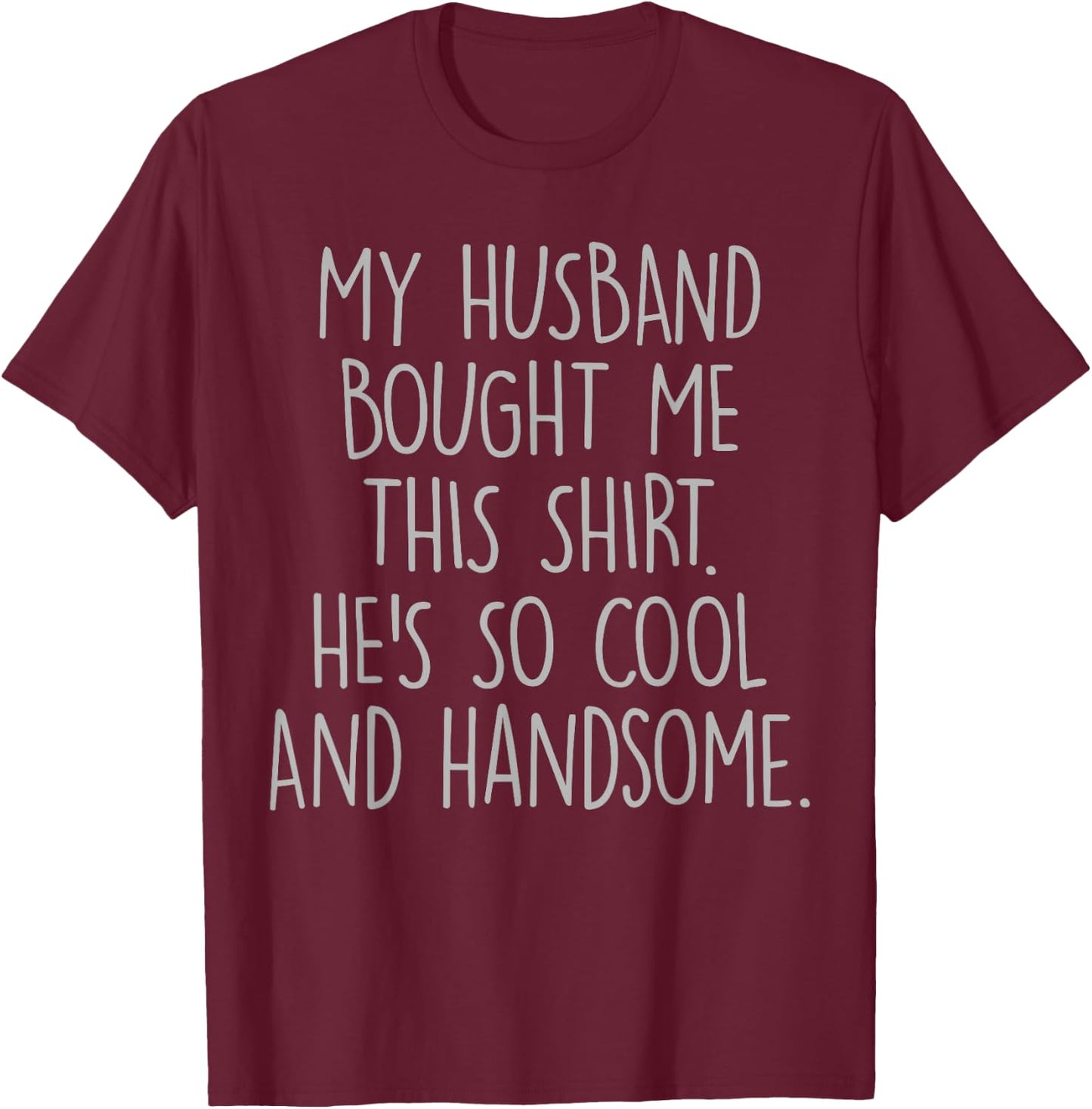 My Husband Bought Me This He's So Cool And Handsome T-Shirt - T-Shirt | Maroon