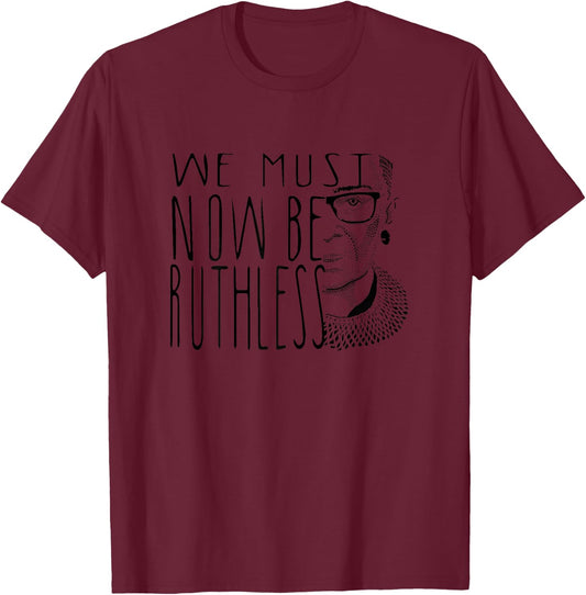 Ruth Bader Ginsburg Collar RBG We Must Now Be Ruthless T-Shirt - T-Shirt | Maroon