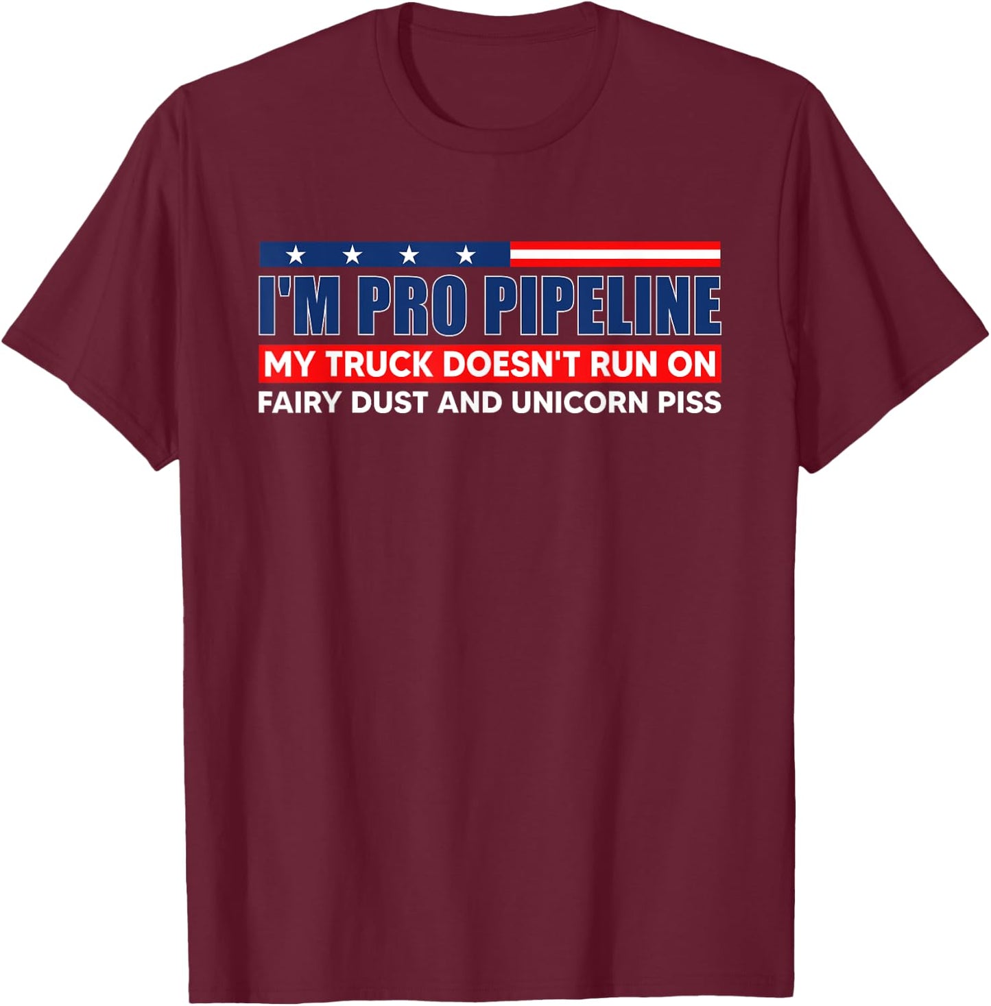 I'm Pro Pipeline My Truck Doesn't Run On Fairy Dust T-Shirt - T-Shirt | Maroon