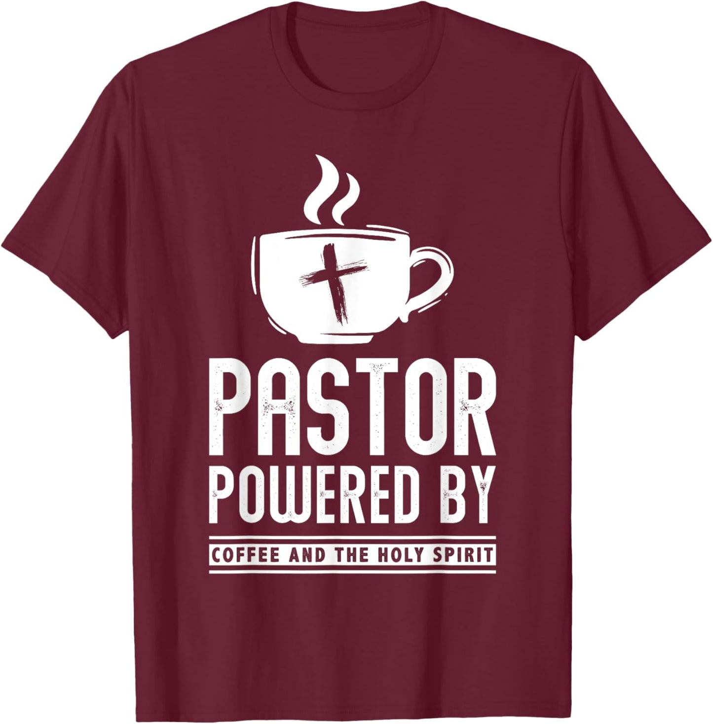 Pastor Powered Coffee And The Holy Spirit Funny Pastor T-Shirt - T-Shirt | Maroon